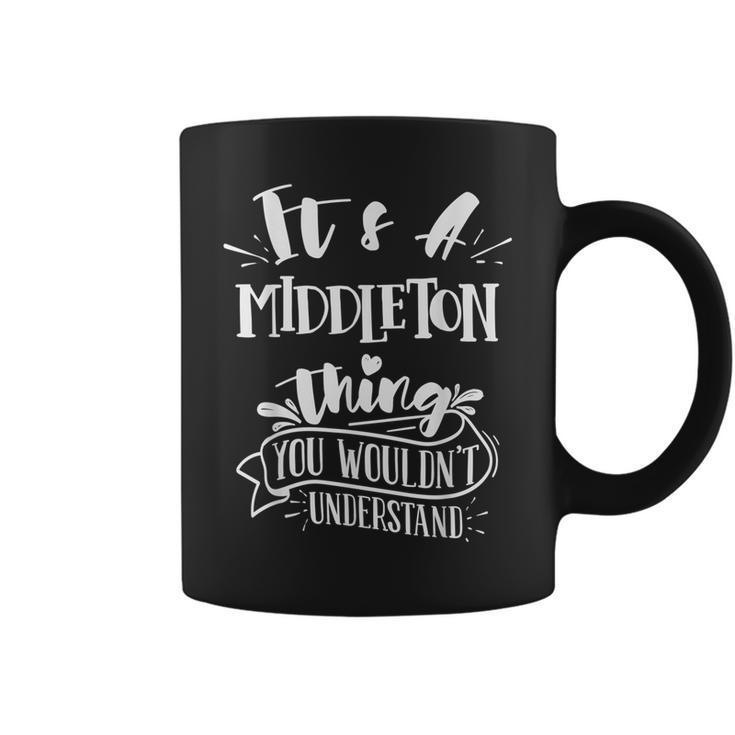 It's A Middleton Thing You Wouldn't Understand Family Name Coffee Mug