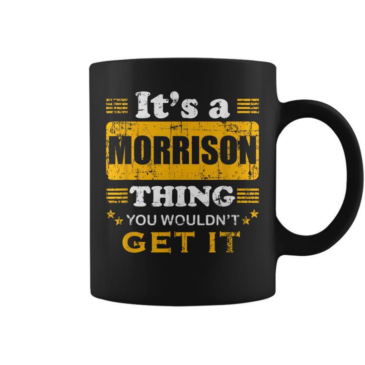It's A Morrison Thing You Wouldn't Get It Nice Family Name Coffee Mug