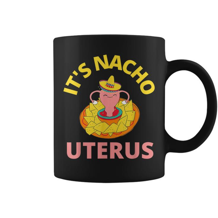It's Nacho Uterus My Uterus Pro Choice Feminist Rights Coffee Mug