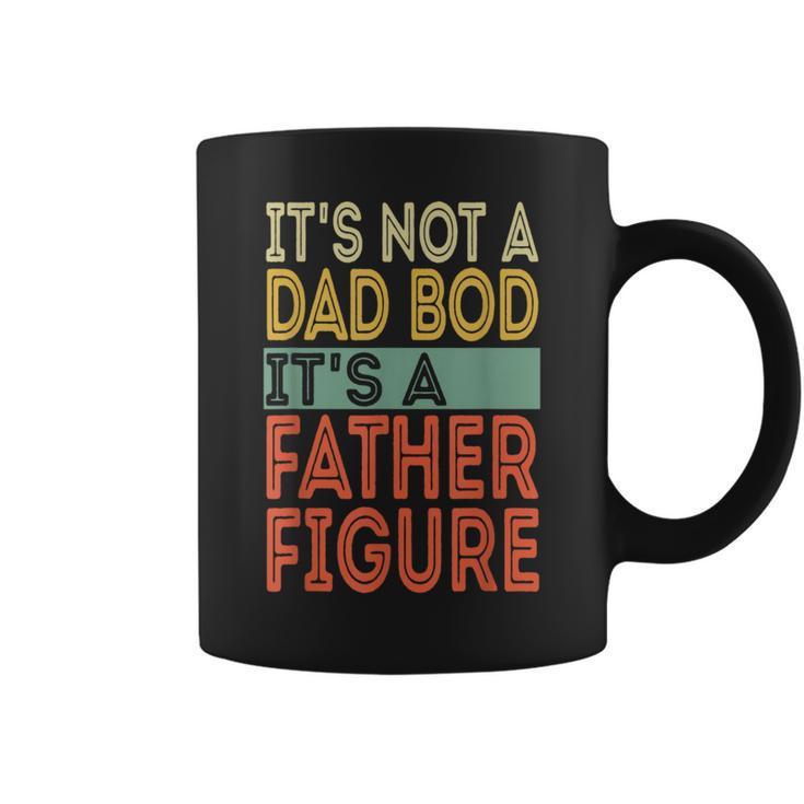 It's Not A Dad Bod It's A Father Figure Fathers Day Coffee Mug