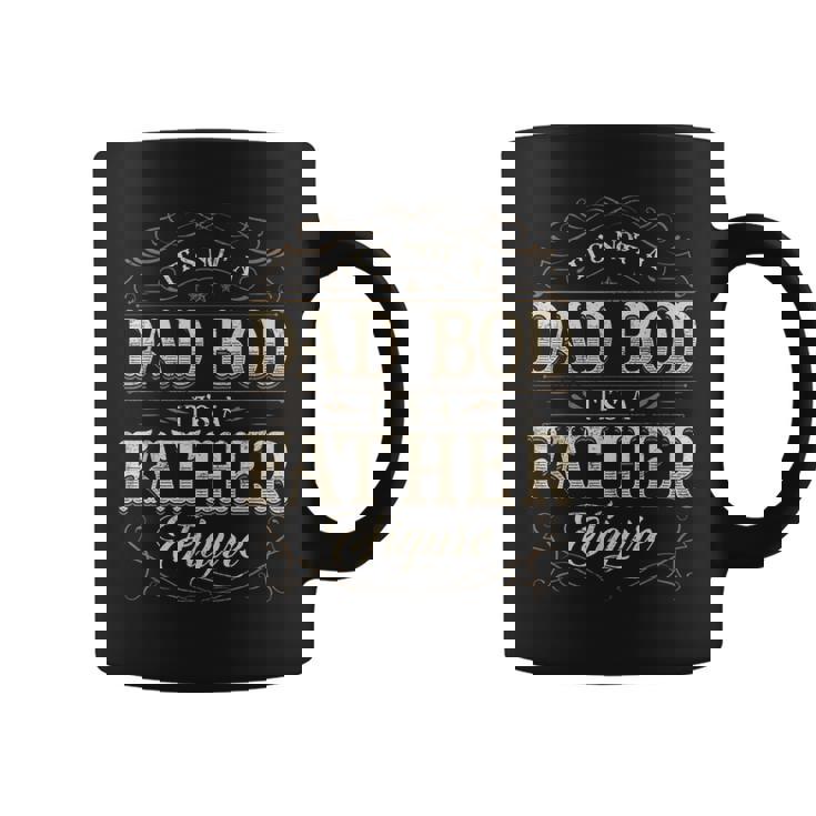 Its Not A Dad Bod Its A Father Figure Dad Bod For Men Coffee Mug