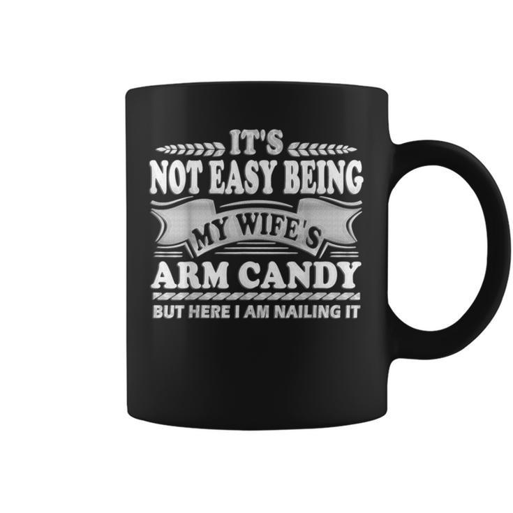 Its Not Easy Being My Wife's Arm Candy Fathers Day Dad Coffee Mug