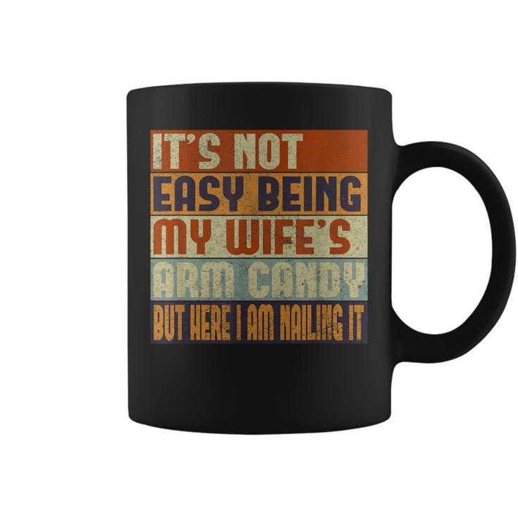 It's Not Easy Being My Wife's Arm Candy Husband Mens Coffee Mug