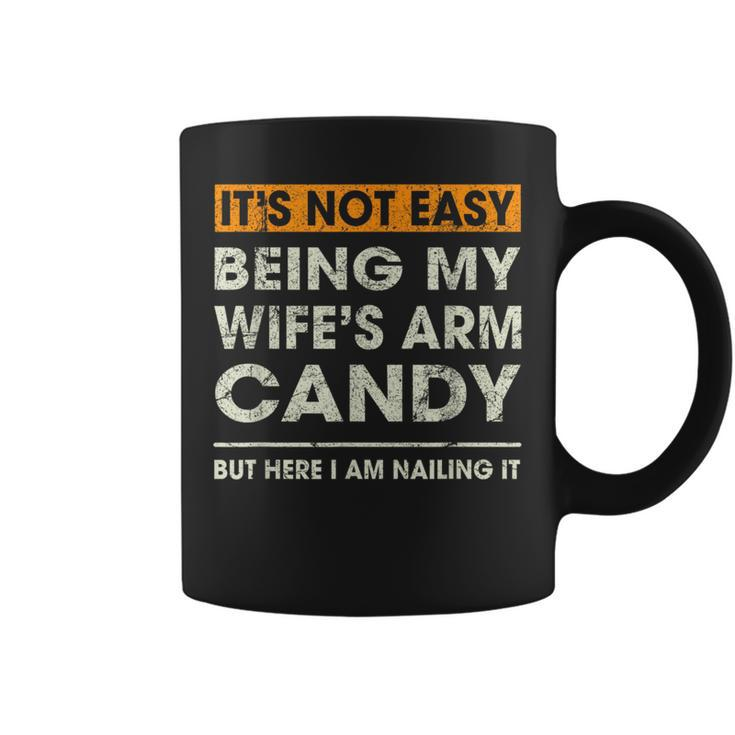 It's Not Easy Being My Wife's Arm Candy Sayings Men Coffee Mug