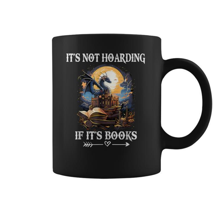 It's Not Hoarding If It's Books Nerd Dragon Lover Coffee Mug