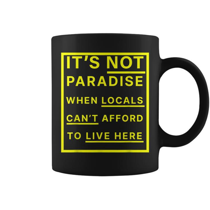 It’S Not Paradise When Locals Can’T Afford To Live Here Coffee Mug