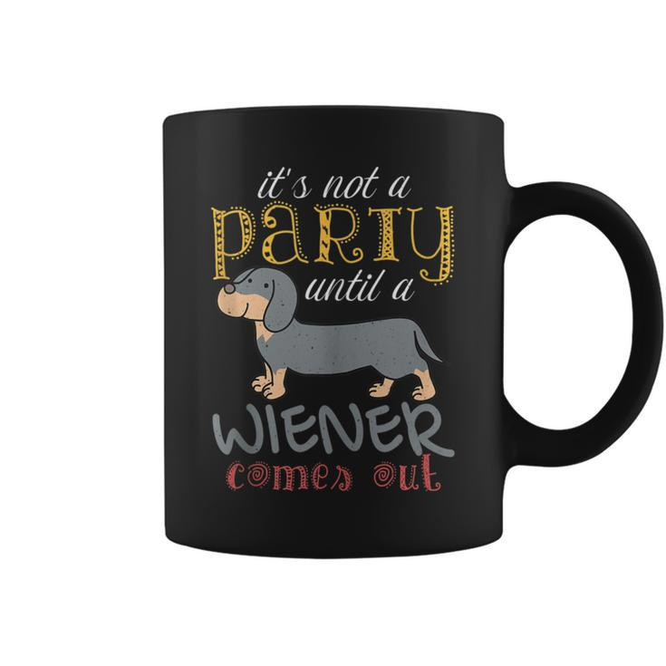 It's Not A Party Until A Wiener Comes Out Dog Mom Dad Coffee Mug