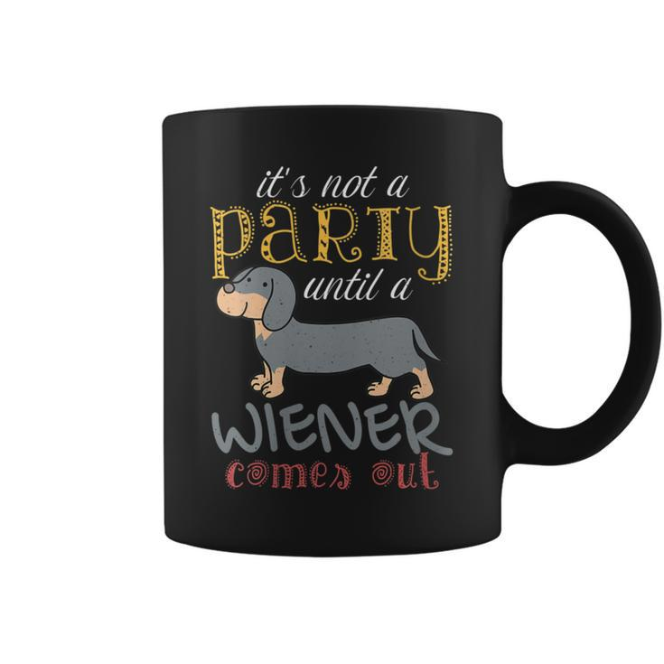 It's Not A Party Until A Wiener Comes Out Dog Mom Dad Coffee Mug