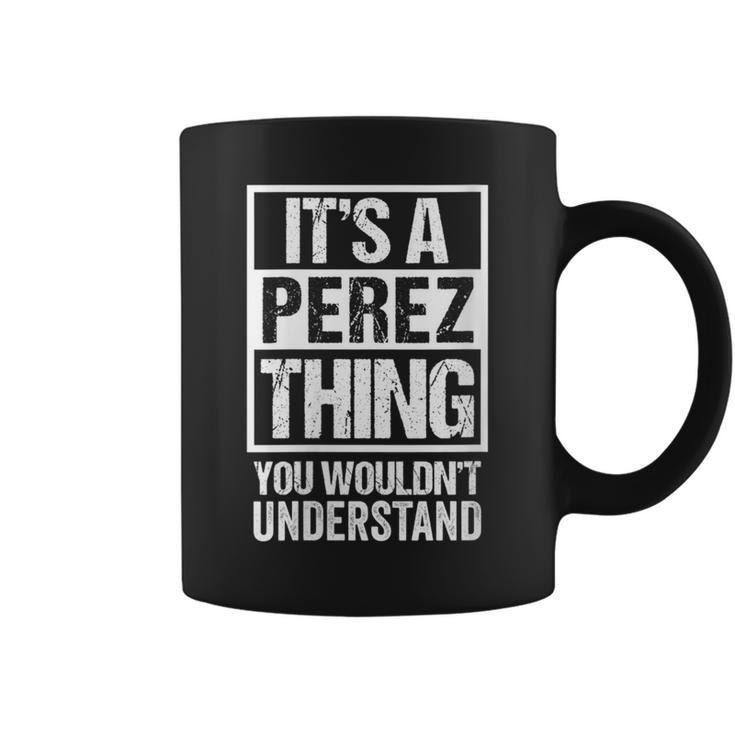 It's A Perez Thing You Wouldn't Understand Family Name Coffee Mug