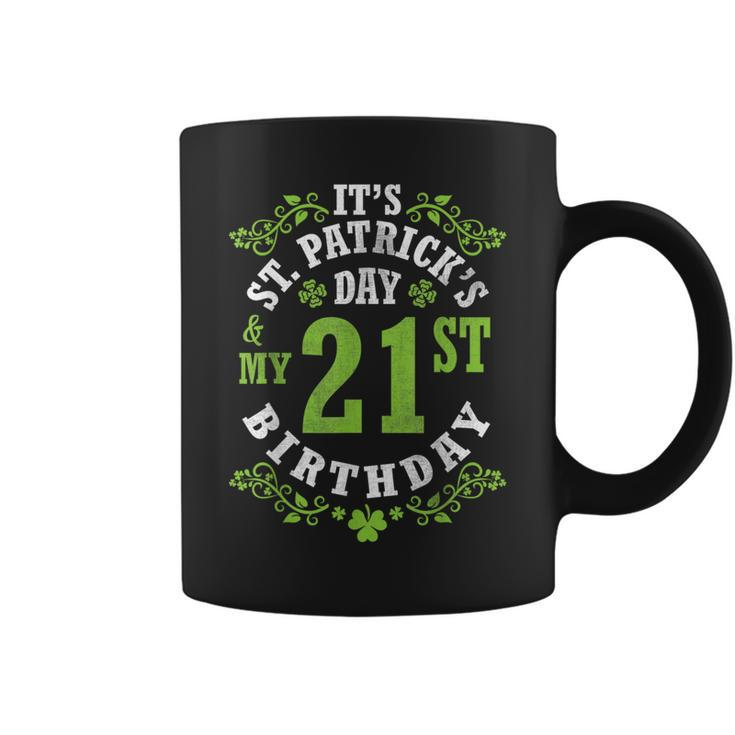 It's Saint Patrick's Day My 21St Birthday Happy 21 Years Old Coffee Mug