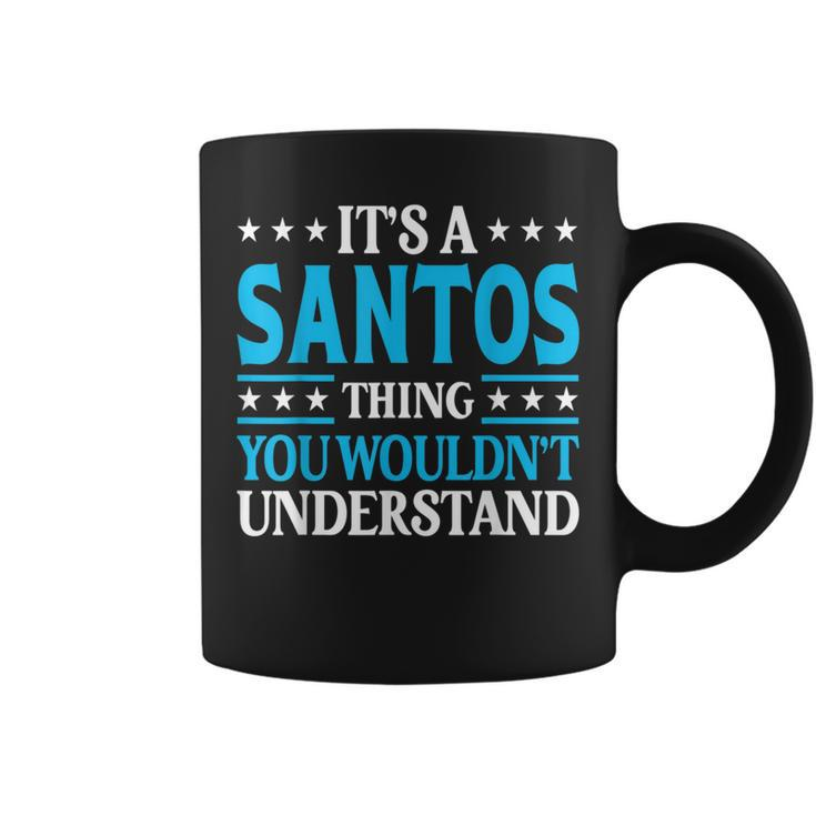 It's A Santos Thing Surname Family Last Name Santos Coffee Mug