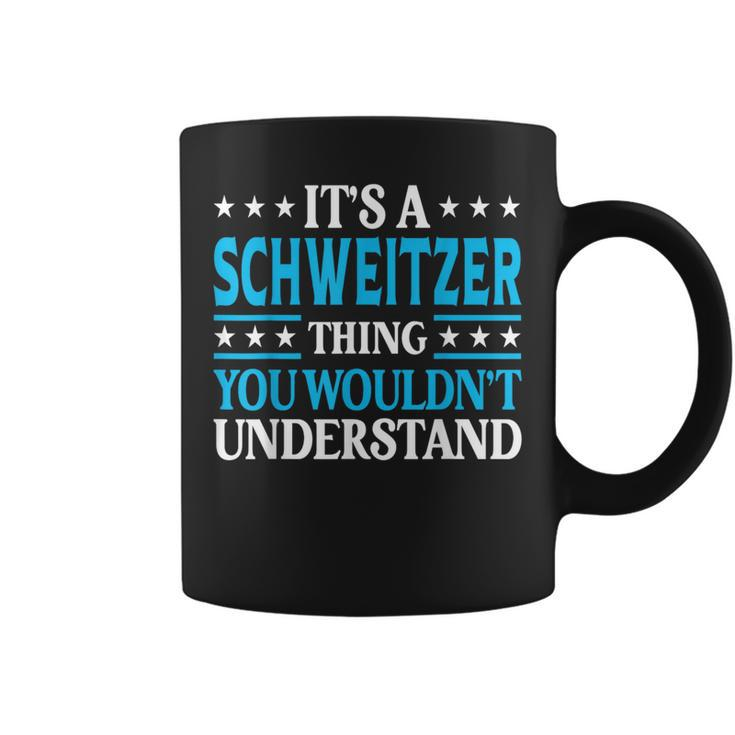 It's A Schweitzer Thing Surname Family Last Name Schweitzer Coffee Mug