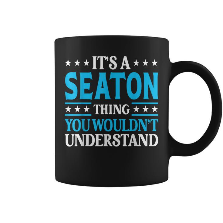 It's A Seaton Thing Surname Family Last Name Seaton Coffee Mug