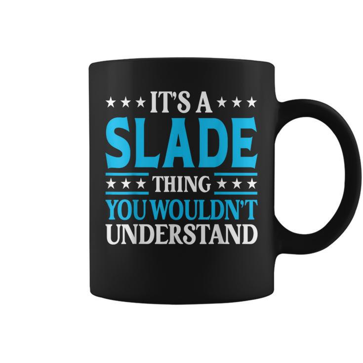It's A Slade Thing Surname Team Family Last Name Slade Coffee Mug