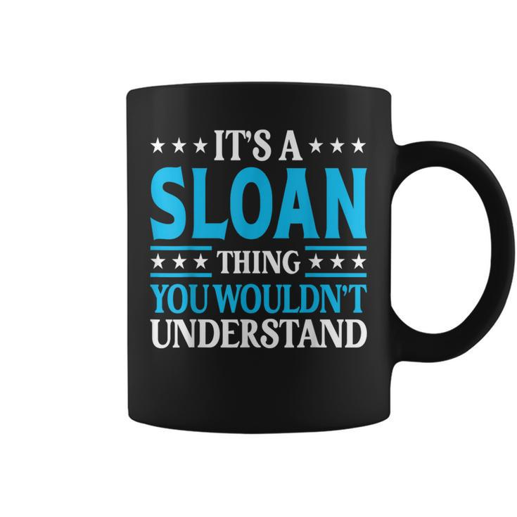 It's A Sloan Thing Surname Team Family Last Name Sloan Coffee Mug