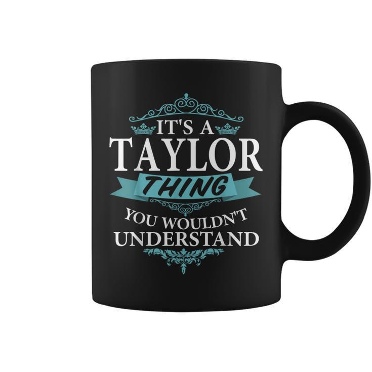 It's A Taylor Thing You Wouldn't Understand Family Name Coffee Mug