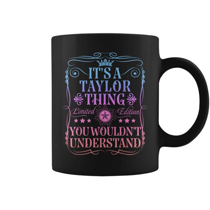 Its A Taylor Thing You Wouldn't Understand Taylor Name Coffee Mug