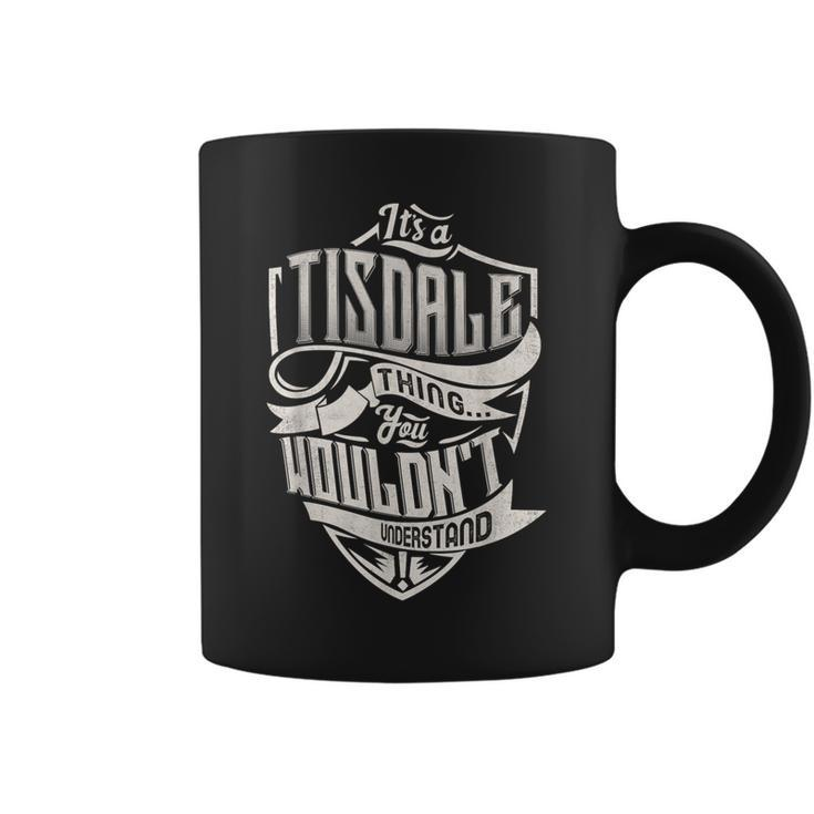 It's A Tisdale Thing You Wouldn't Understand Family Name Coffee Mug