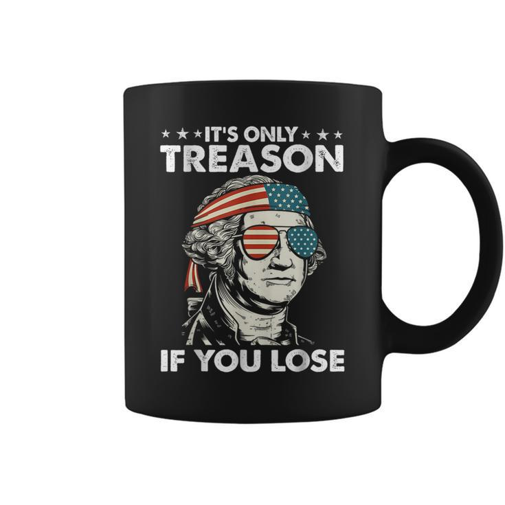 It's Only Treason If You Lose 4Th Of July George Washington Coffee Mug