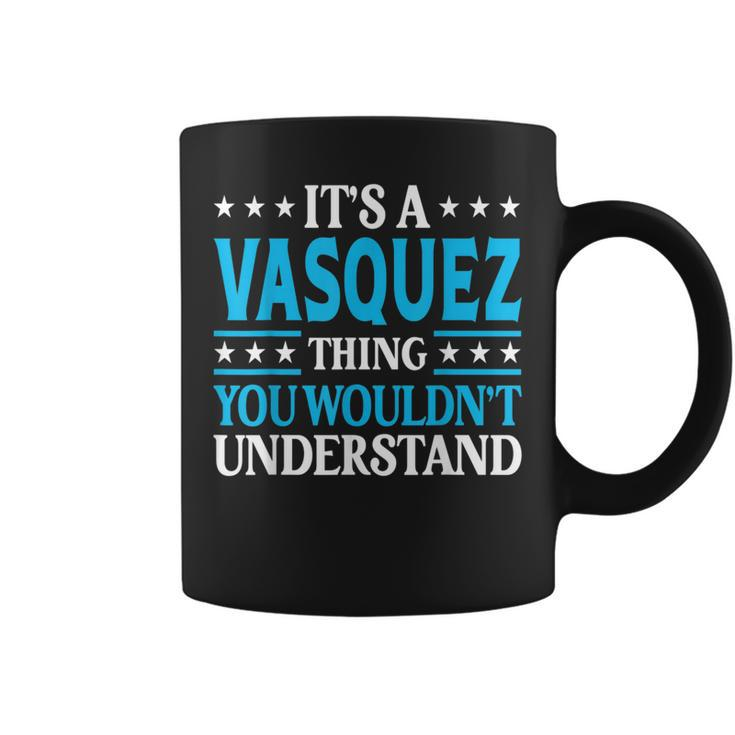 It's A Vasquez Thing Surname Family Last Name Vasquez Coffee Mug