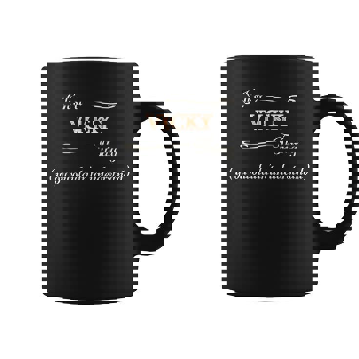 It's A Vicky Thing You Wouldn't Understand Name Coffee Mug