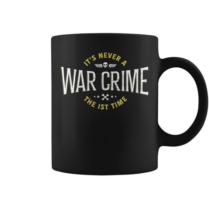 It's Never A War Crime The First Time Saying Coffee Mug