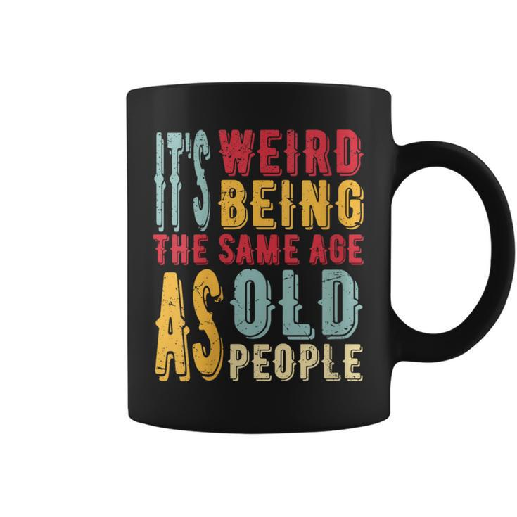 It's Weird Being The Same Age As Old People Vintage Coffee Mug