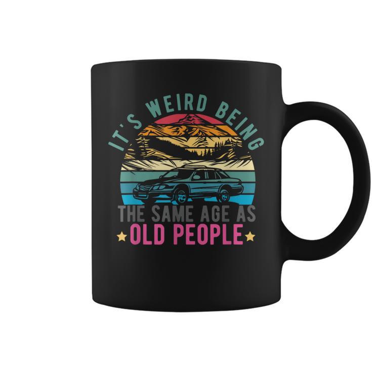 It's Weird Being The Same Age As Old People Vintage Coffee Mug