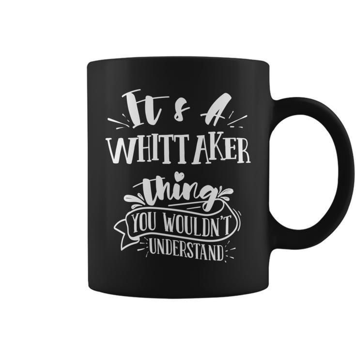 It's A Whittaker Thing You Wouldn't Understand Family Name Coffee Mug