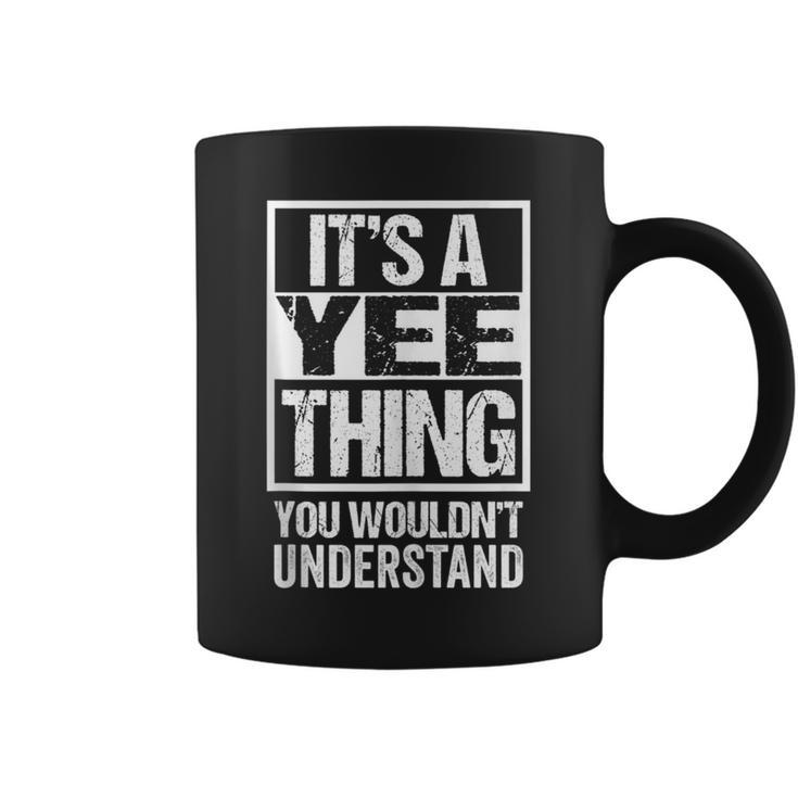 It's A Yee Thing You Wouldn't Understand Family Name Coffee Mug