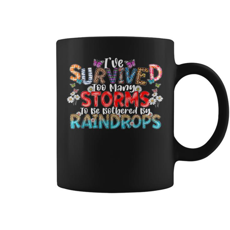 I've Survived Too Many Storms To Be Bothered By Raindrops Coffee Mug
