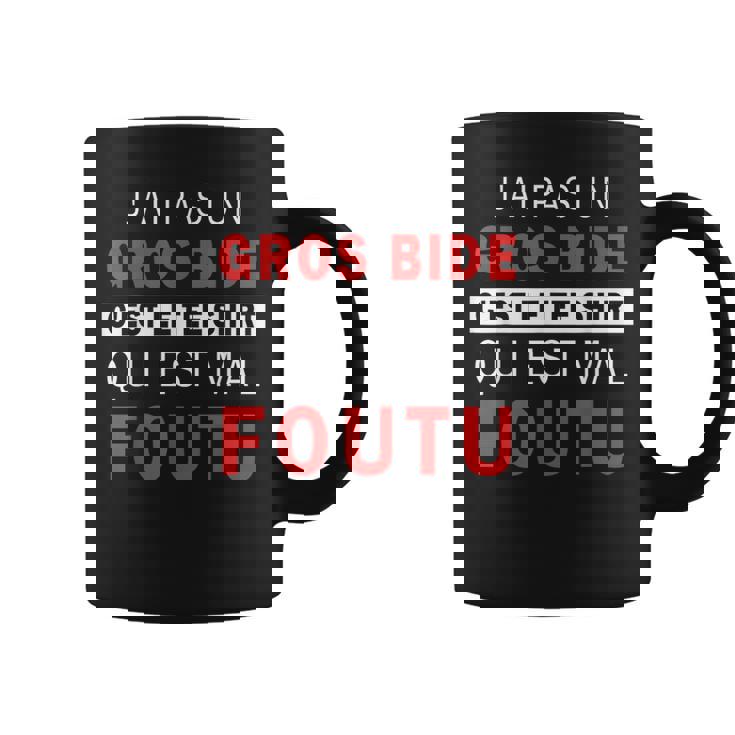 J'ai Pas Un Big Bide C'est Le Qui Est Mal Foutu Tasse