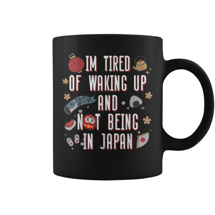 Japanese I’M Tired Of Waking Up And Not Being In Japan Coffee Mug