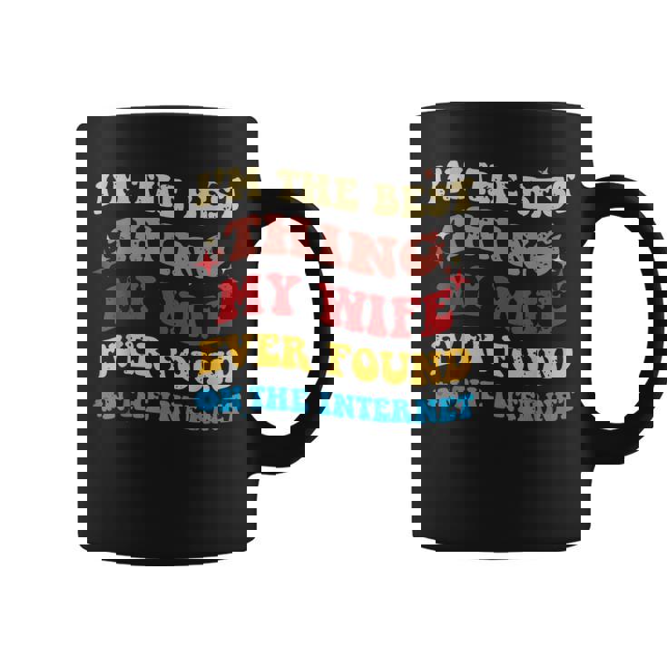 Je Suis La Meilleure Chose Que Ma Ait Jamais Trouvée Sur Internet Tasse