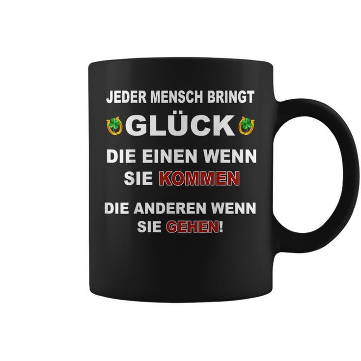 Jeder Mensch Bringt Glück Die Einen Wenn Sie Kommen Gehen Tassen