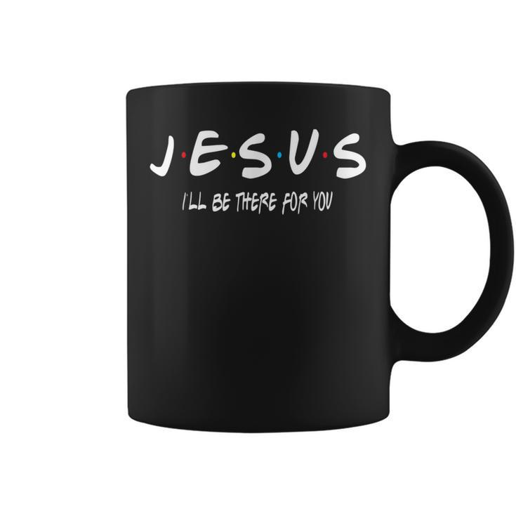 Jesus I'll Be There For You For Christian Lover Coffee Mug