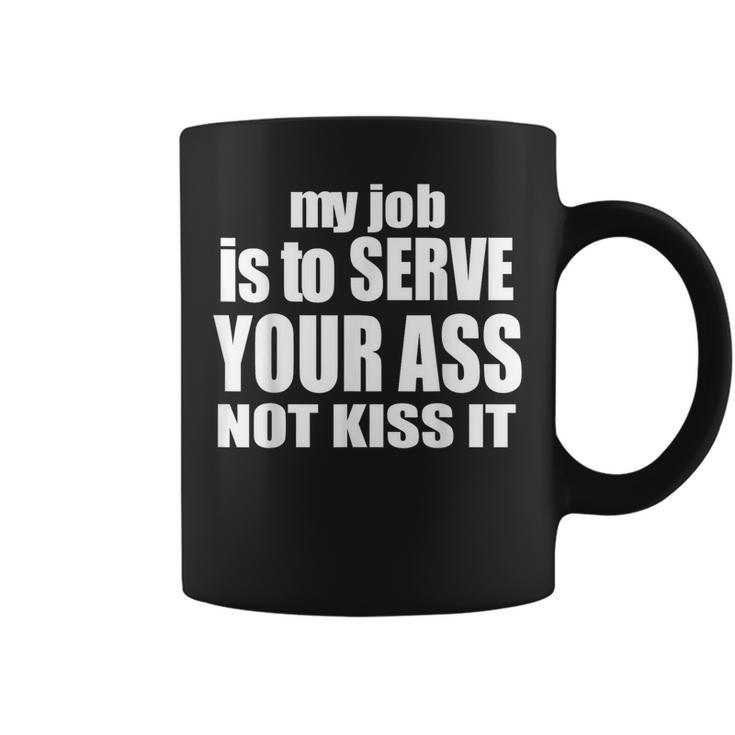 My Job Is To Serve Your Ass Not Kiss It Bartender Coffee Mug