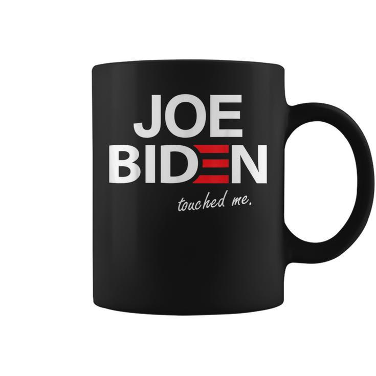 Joe Biden Touched Me Joe Biden Quote Anti Biden Coffee Mug