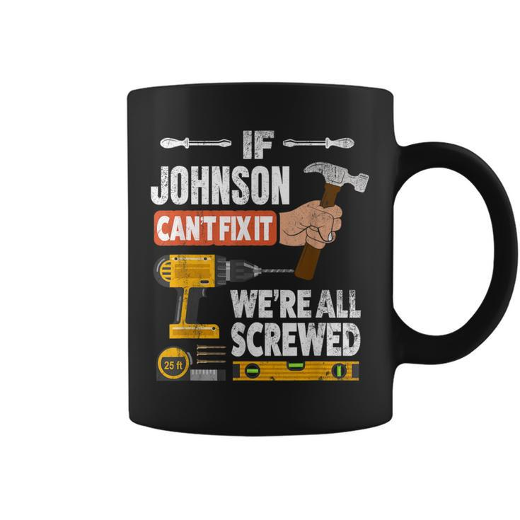 If Johnson Custom Name Can't Fix It We're All Screwed Coffee Mug