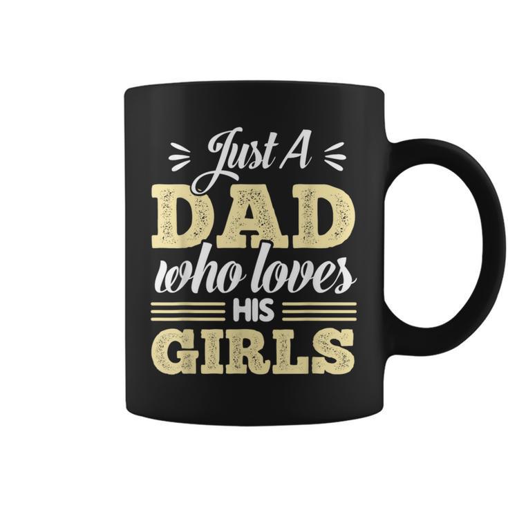 Just A Dad Who Loves His Girls Father's Day Daddy Daughter Coffee Mug