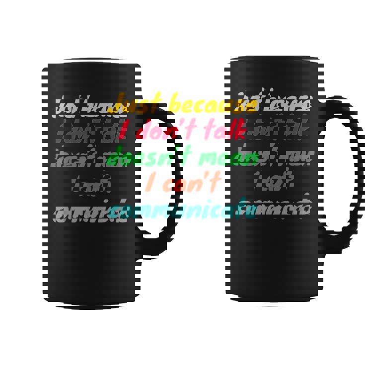 Just Because I Don't Talk Communication For Non-Verbal Coffee Mug