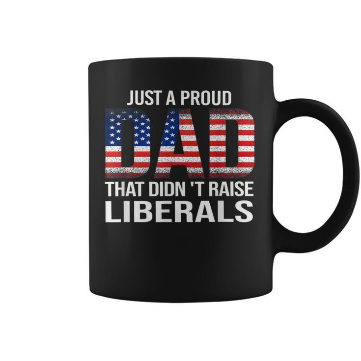 Just A Proud Dad That Didn't Raise Liberals Dad Father's Day Coffee Mug