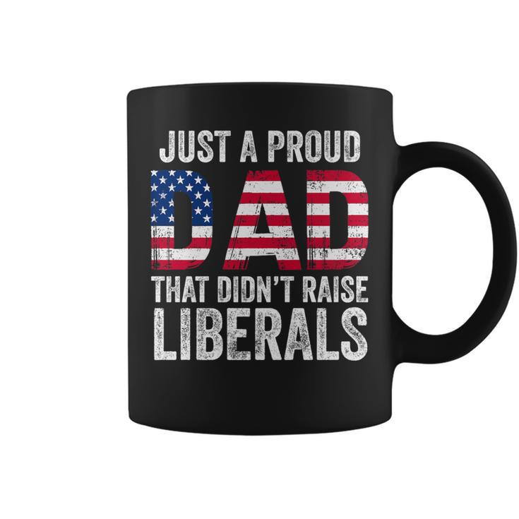 Just A Proud Dad That Didn't Raise Liberals Father's Day Coffee Mug