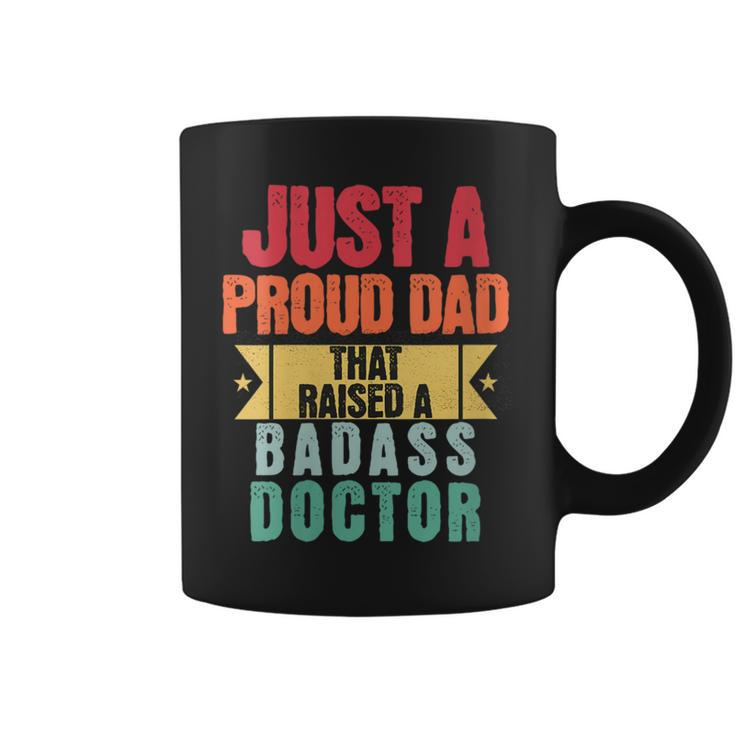 Just A Proud Dad That Raised A Badass Doctor Fathers Day Coffee Mug