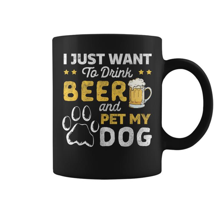 I Just Want To Drink Beer And Pet My Dog And Beer Lover Coffee Mug