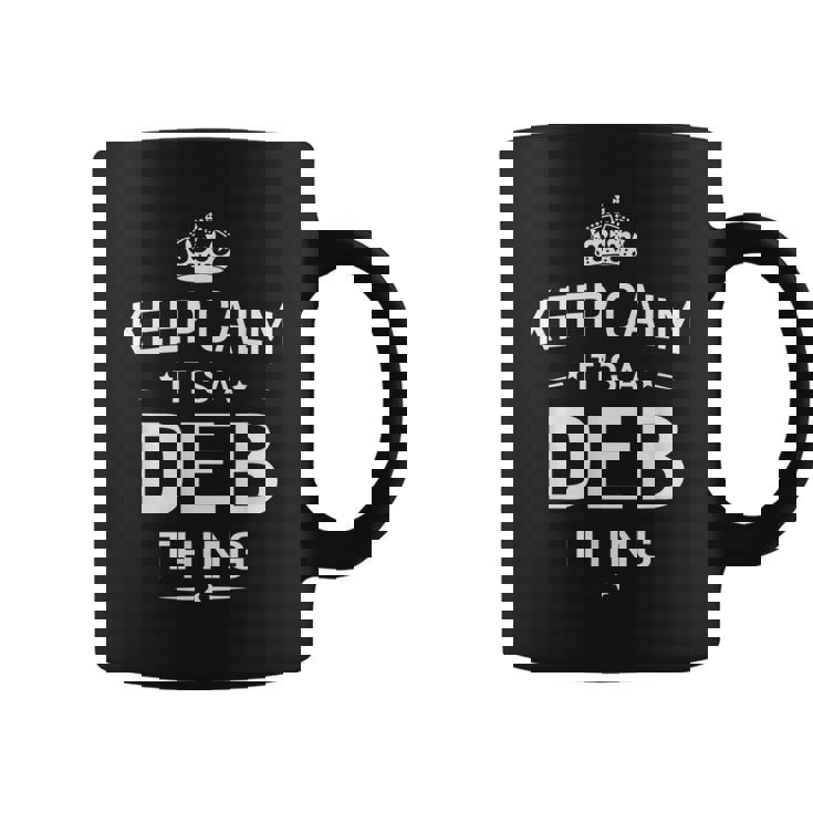Keep Calm It's Deb Thing Name Women Coffee Mug