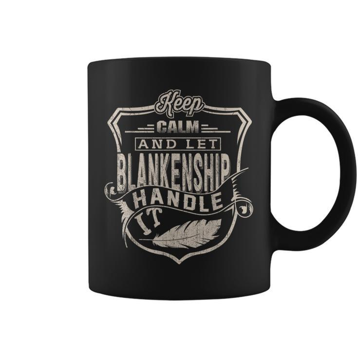 Keep Calm And Let Blankenship Handle It Family Name Coffee Mug