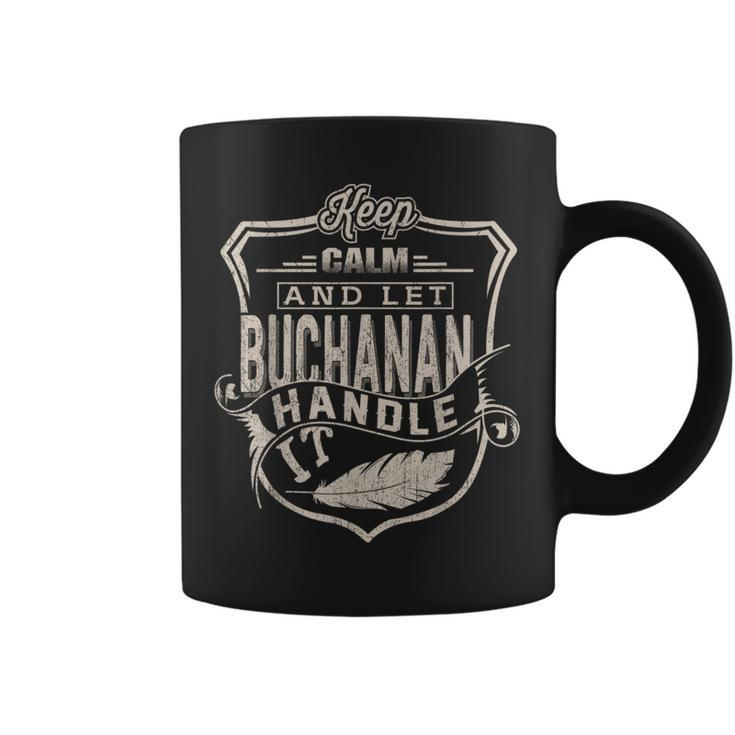 Keep Calm And Let Buchanan Handle It Family Name Coffee Mug