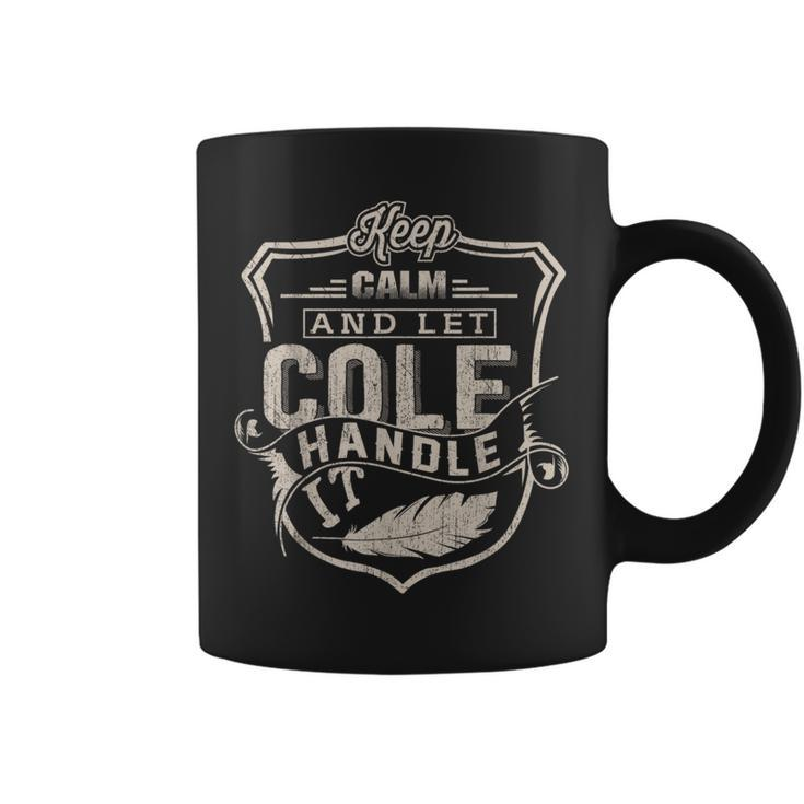 Keep Calm And Let Cole Handle It Family Name Vintage Coffee Mug