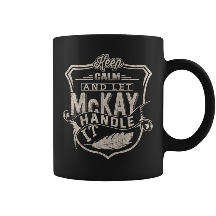 Keep Calm And Let Mckay Handle It Family Name Vintage Coffee Mug